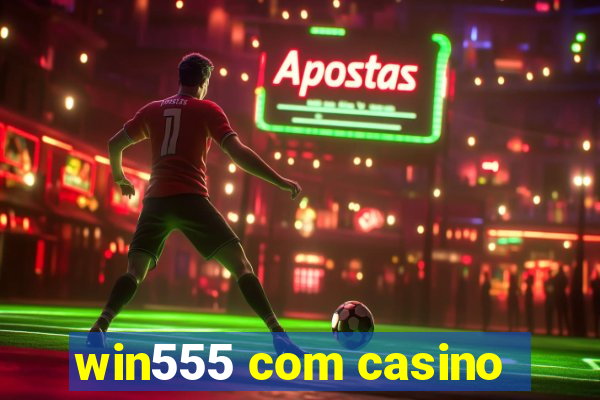 win555 com casino